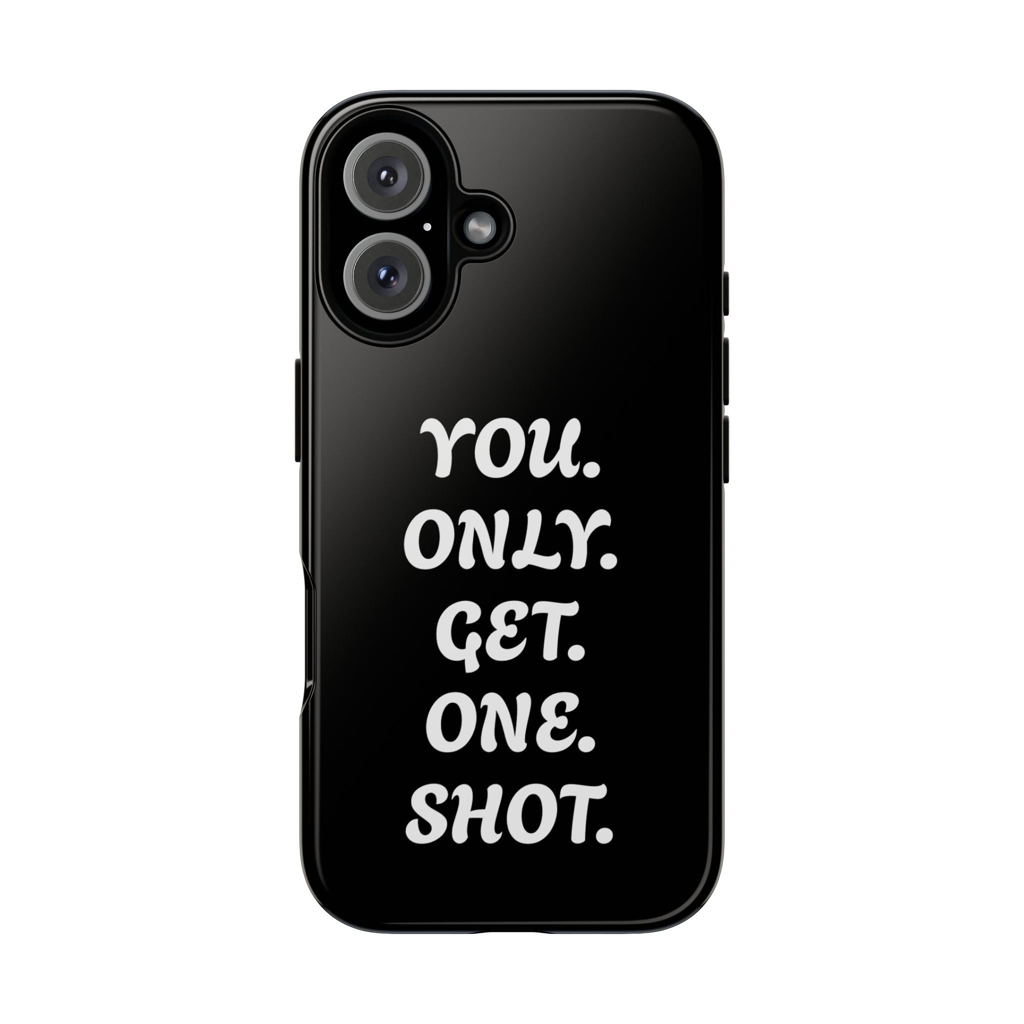 Phone Case — "You. Only. Get. One. Shot." Black Motivational Tough Case