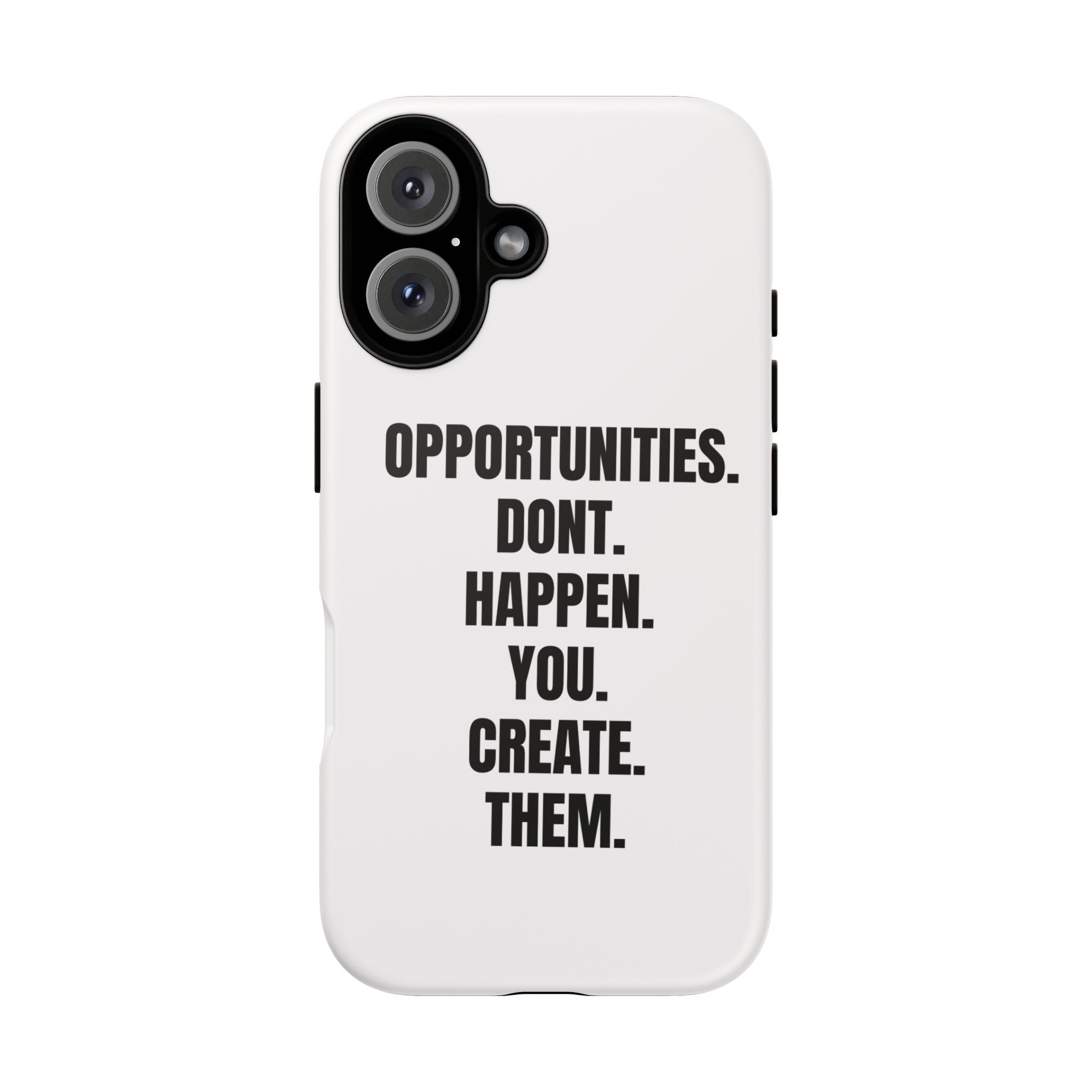 Phone Case — “Opportunities Don’t Happen. You Create Them.” Motivational Protective Cover