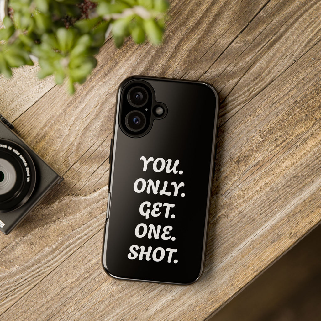 Phone Case — "You. Only. Get. One. Shot." Black Motivational Tough Case