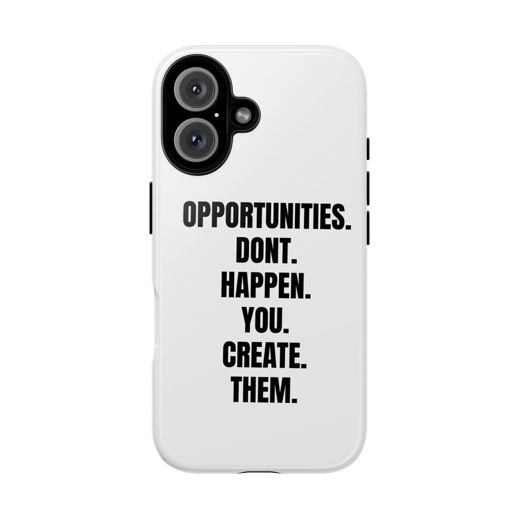 Phone Case — “Opportunities Don’t Happen. You Create Them.” Motivational Protective Cover