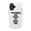Phone Case — “Opportunities Don’t Happen. You Create Them.” Motivational Protective Cover