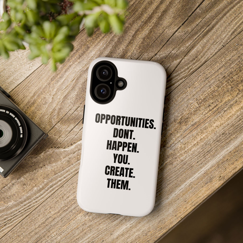 Phone Case — “Opportunities Don’t Happen. You Create Them.” Motivational Protective Cover