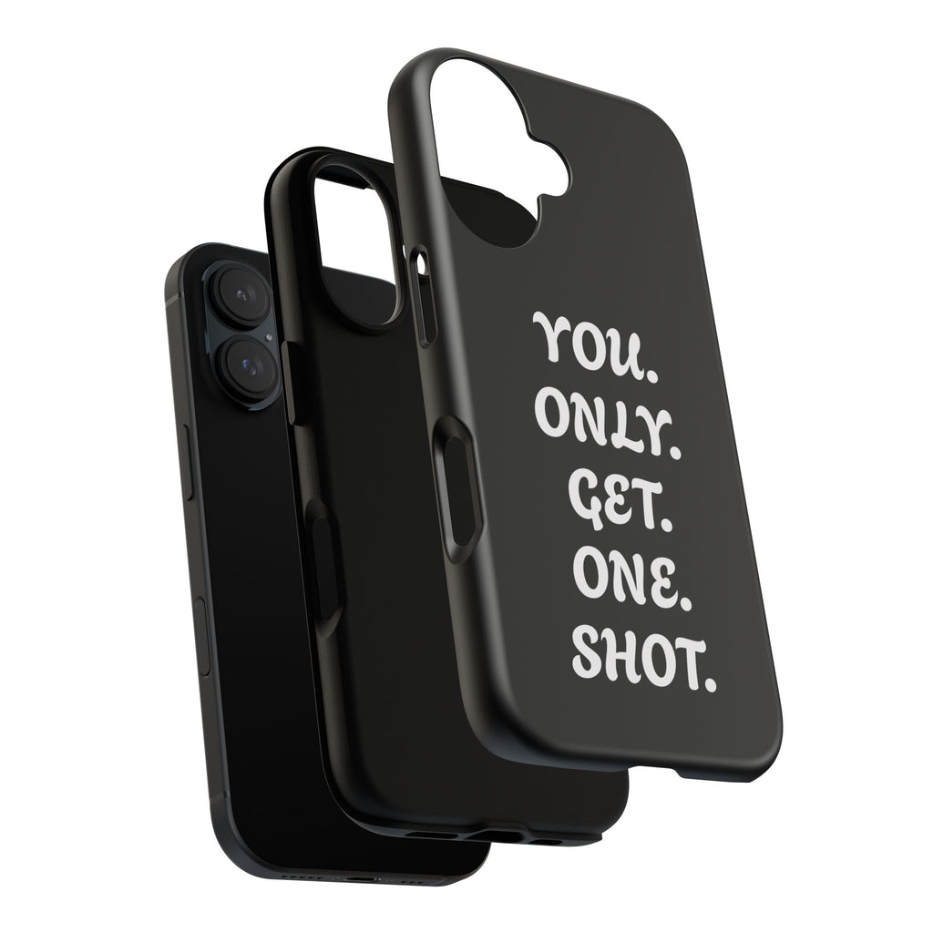 Phone Case — "You. Only. Get. One. Shot." Black Motivational Tough Case