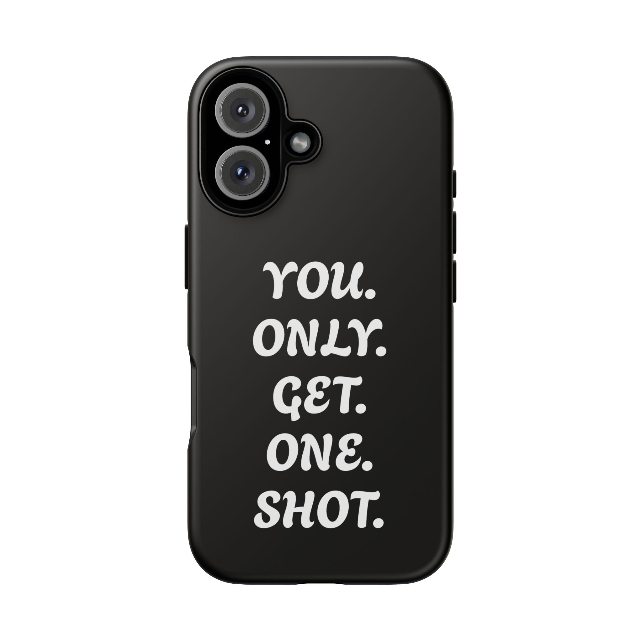Phone Case — "You. Only. Get. One. Shot." Black Motivational Tough Case