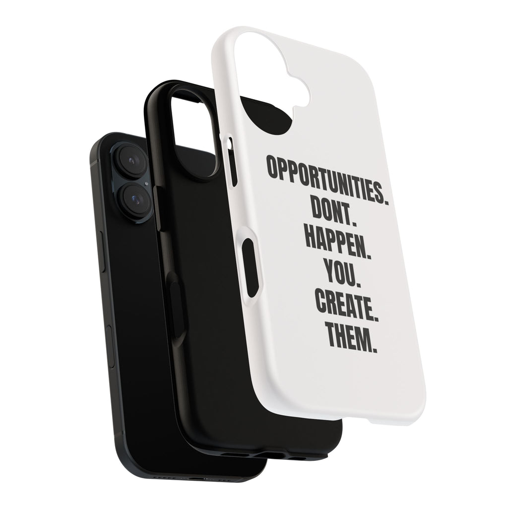 Phone Case — “Opportunities Don’t Happen. You Create Them.” Motivational Protective Cover